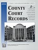 Ernst, Carl R: The Sourcebook of County Court Records: A National Guide to Civil, Criminal, and Probate Records at the County and Municipal Levels Within the State Court Systems