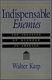 Karp, Walter: Indispensable Enemies: The Politics of Misrule in America