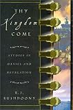 Rushdoony, Rousas John: Thy Kingdom Come: Studies in Daniel and Revelation Rushdoony, Rousas John: Thy Kingdom Come: Studies in Daniel and Revelation