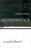 Nickel, James: Mathematics: Is God Silent Nickel, James: Mathematics: Is God Silent