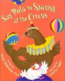 Elya, Susan Middleton: Say Hola to Spanish at the Circus Elya, Susan Middleton: Say Hola to Spanish at the Circus