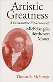 McBurney, Thomas: Artistic Greatness: A Comparative Exploration of Michelangelo, Beethoven, & Monet