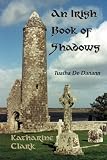 Clark, Katharine: An Irish Book of Shadows: Tuatha De Danann Clark, Katharine: An Irish Book of Shadows: Tuatha De Danann