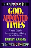 Kasdan, Barney: God's Appointed Times: A Practical Guide for Understanding and Celebrating the Biblical Holy Days Kasdan, Barney: God's Appointed Times: A Practical Guide for Understanding and Celebrating the Biblical Holy Days
