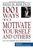 1,001 Ways to Motivate Yourself and Others (1880336073) by Kim, Sang Kim, Sang: 1,001 Ways to Motivate Yourself and Others