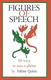 Figures of Speech: Sixty Ways to Turn a Phrase (1880393026) by Quinn, Arthur Quinn, Arthur: Figures of Speech: Sixty Ways to Turn a Phrase