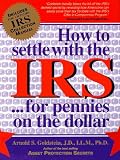 Goldstein, Arnold S.: How to Settle With the Irs--For Pennies on the Dollar Goldstein, Arnold S.: How to Settle With the Irs--For Pennies on the Dollar