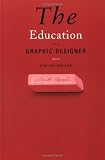 Heller, Steven: The Education of a Graphic Designer