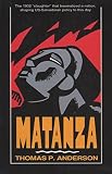 Anderson, Thomas P.: Matanza: The 1932 "Slaughter" That Traumatized a Nation, Shaping Us-Salvadoran Policy to This Day