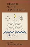 Silex, Edgar: Through All the Displacements: Poems Silex, Edgar: Through All the Displacements: Poems
