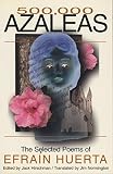 Huerta, Efrain: 500,000 Azaleas: The Selected Poems of Efra'N Huerta