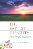Shurden, Walter B.: The Baptist Identity: Four Fragile Freedoms