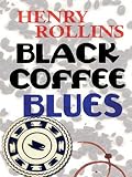 Rollins, Henry: Black Coffee Blues Rollins, Henry: Black Coffee Blues