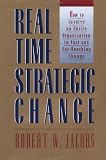 Robert W. Jacobs: Real Time Strategic Change: How to Involve an Entire Organization in Fast and Far-Reaching Change
