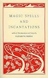 Pepper, Elizabeth: Magic Spells and Incantations
