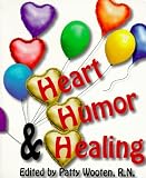 Wooten, Patty: Heart, Humor and Healing: Quotes of Compassionate Comedy