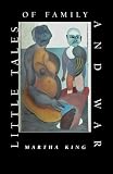 King, Martha: Little Tales of Family and War, 1990-1999