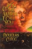 Clegg, Douglas: You Come When I Call You