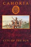 Cahokia: City of the Sun Prehistoric Urban Center in the American Bottom (1881563006) by Mink, Claudia G. Mink, Claudia G.: Cahokia: City of the Sun Prehistoric Urban Center in the American Bottom
