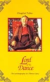 Rinpoche, Chagdud T.: Lord of the Dance: Autobiography of Chagdud Tulku Lama Rinpoche, Chagdud T.: Lord of the Dance: Autobiography of Chagdud Tulku Lama