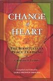 Chagdud: Change of Heart: The Bodhisattva Peace Training of Chagdud Tulku Chagdud: Change of Heart: The Bodhisattva Peace Training of Chagdud Tulku