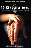 Kelemen, Lawrence: To Kindle the Soul: Ancient Wisdom for Modern Parents and Teachers