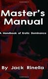 Rinella, Jack: The Master's Manual : A Handbook of Erotic Dominance