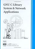 Oram, Andrew: GNU C Library: System & Network Applications Oram, Andrew: GNU C Library: System & Network Applications