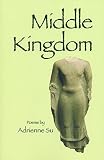 Su, Adrienne: Middle Kingdom: Poems