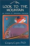 Cajete, Gregory: Look to the Mountain: An Ecology of Indigenous Education