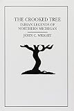 Wright, John C.: The Crooked Tree: Indian Legends and a Short History of the Little Traverse Bay Region