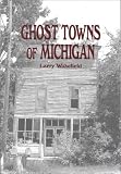 Wakefield, Larry: Ghost Towns of Michigan