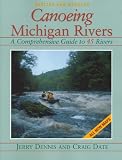 Dennis, Jerry: Canoeing Michigan Rivers: A Comprehensive Guide to 45 Rivers
