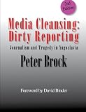 Brock, Peter: Media Cleansing, Dirty Reporting: Journalism and Tragedy in Yugoslavia