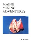Stevens, C.J.: Maine Mining Adventures Stevens, C.J.: Maine Mining Adventures