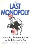 Cato Institute: The Last Monopoly: Privatizing the Postal Service for the Information Age Cato Institute: The Last Monopoly: Privatizing the Postal Service for the Information Age