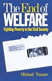 Tanner, Michael: The End of Welfare: Fighting Poverty in the Civil Society