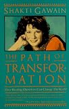 Gawain, Shakti: The Path of Transformation: How Healing Ourselves Can Change the World Gawain, Shakti: The Path of Transformation: How Healing Ourselves Can Change the World