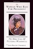 Underhill, Lois B.: The Woman Who Ran for President: The Many Lives of Victoria Woodhull