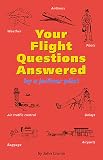 Cronin, John: Your Flight Questions Answered: By a Jetliner Pilot Cronin, John: Your Flight Questions Answered: By a Jetliner Pilot