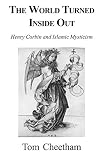 Cheetham, Tom: World Turned Inside Out: Henry Corbin and Islamic Mysticism Cheetham, Tom: World Turned Inside Out: Henry Corbin and Islamic Mysticism