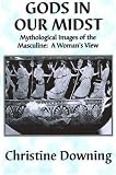 Downing, Christine: Gods in Our Midst Downing, Christine: Gods in Our Midst