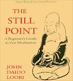 Loori, John Daido: Finding the Still Point: A Beginner's Guide to Zen Meditation Loori, John Daido: Finding the Still Point: A Beginner's Guide to Zen Meditation