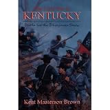 Brown, Kent Masterson: The Civil War in Kentucky: Battle for the Bluegrass State