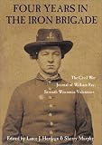 Murphy, Sherry: Four Years With the Iron Brigade: The Civil War Journal of William Ray. Seventh Wisconsin Volunteers