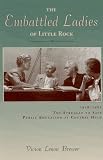 Brewer, Vivion Lenon: The Embattled Ladies of Little Rock: 1958-1963, The Struggle to Save Public Education at Central High