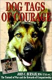 Burnam, John C.: Dogs Tags of Courage: The Turmoil of War and the Rewards of Companionship