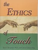 Benjamin, Ben E.: The Ethics Of Touch: The Hands-on Practitioner's Guide To Creating A Professional, Safe And Enduring Practice