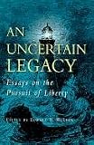 McLean, Edward B.: An Uncertain Legacy: Essays on the Pursuit of Liberty