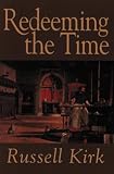 Kirk, Russell: Redeeming the Time
